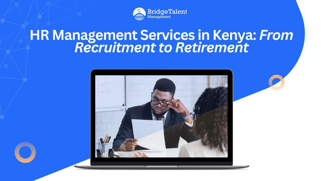 HR Management Services in Kenya: From Recruitment to Retirement